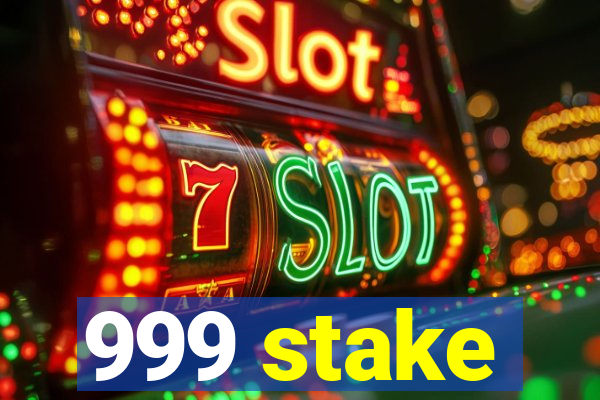 999 stake